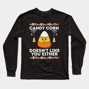 Candy Corn Doesn't Like You Either - Funny Halloween Sarcastic Long Sleeve T-Shirt